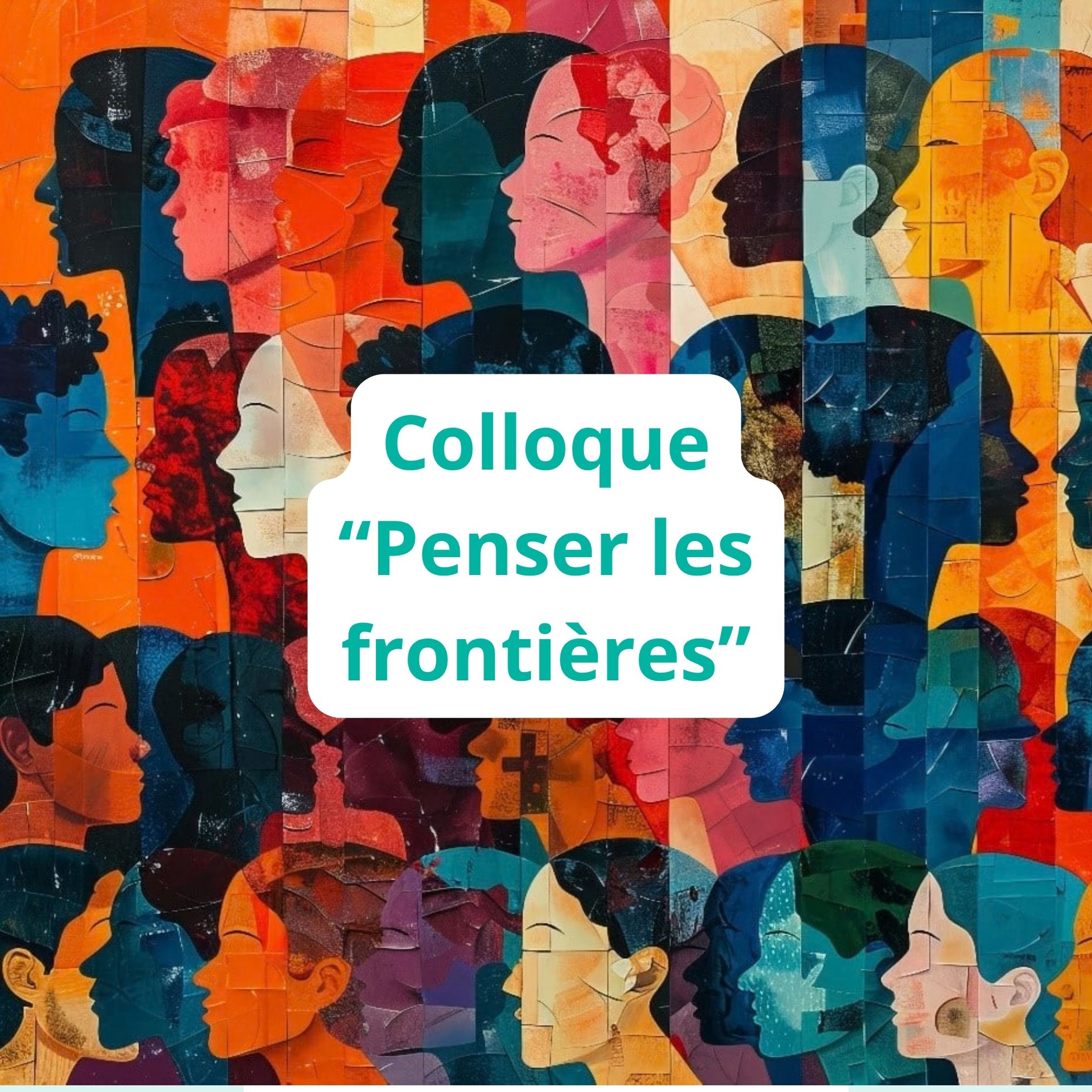 Colloque « Penser les frontières : entre assignation, circulations et transformations »